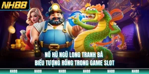 Nổ Hũ Ngũ Long Tranh Bá - Biểu Tượng Rồng Trong Game Slot
