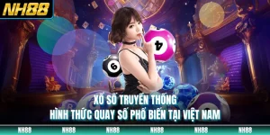 Xổ Số Truyền Thống - Hình Thức Quay Số Phổ Biến Tại Việt Nam